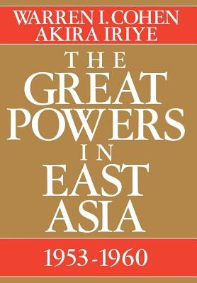 The Great Powers in East Asia: 1953-1960 by Cohen, Warren I.