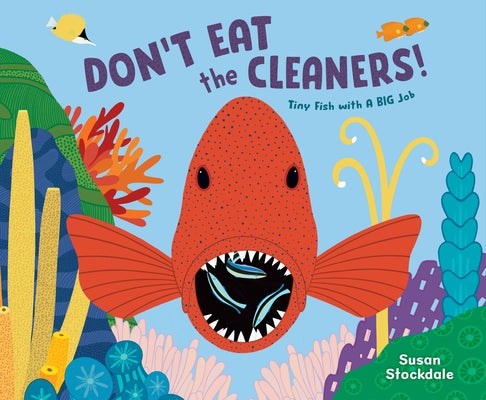 Don't Eat the Cleaners!: Tiny Fish with a Big Job by Stockdale, Susan