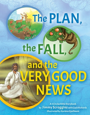 The Plan, the Fall, and the Very Good News: A 3 Circles Bible Storybook by Scroggins, Jimmy