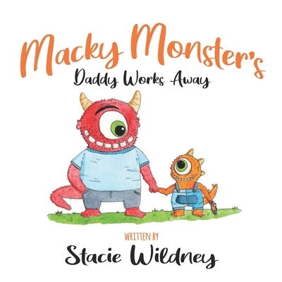 Macky Monster's Daddy Works Away by Wildney, Stacie