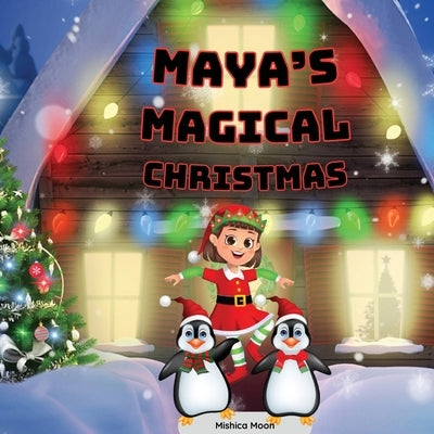 Maya's Magical Christmas: Maya's Christmas: Where Dreams Come True by Moon, Mishica