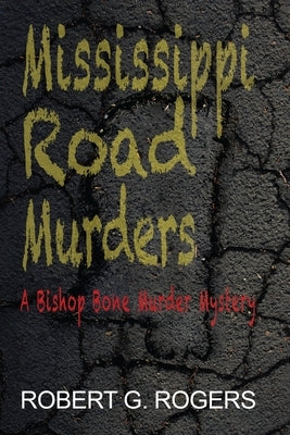 Mississippi Road Murders: (Bishop Bone Murder Mysteries Book 15) by Rogers, Robert G.