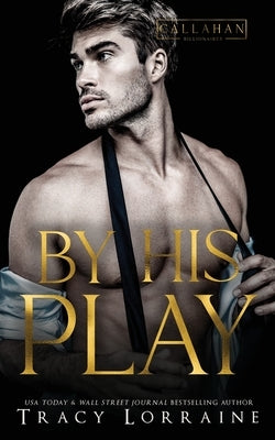 By His Play: A Friends to Lovers Fake Engagement Romance by Lorraine, Tracy