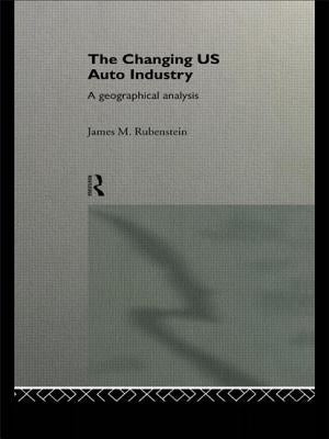 The Changing U.S. Auto Industry: A Geographical Analysis by Rubenstein, James M.