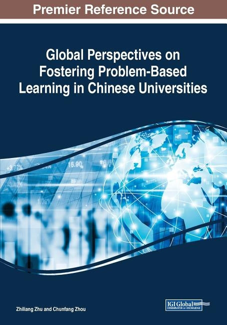 Global Perspectives on Fostering Problem-Based Learning in Chinese Universities by Zhu, Zhiliang