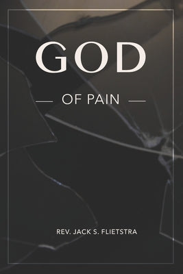 God of Pain: Does God Have a Plan for My Pain? by Flietstra, Margaret