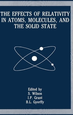 Effects of Relativity in Atoms, Molecules, and the Solid State by Meeting on the Effects of Relativity in