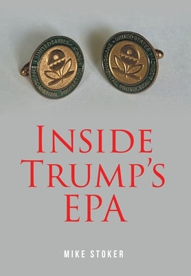 Inside Trump's EPA by Stoker, Mike