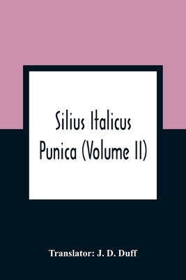 Silius Italicus; Punica (Volume Ii) by D. Duff, J.