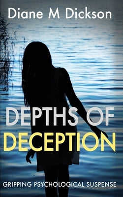 Depths of Deception: Gripping psychological suspense by Dickson, Diane M.