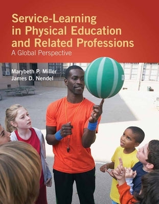 Service-Learning in Physical Education and Other Related Professions: A Global Perspective: . by Miller, Marybeth P.