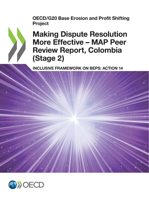Making Dispute Resolution More Effective - MAP Peer Review Report, Colombia (Stage 2) by Oecd