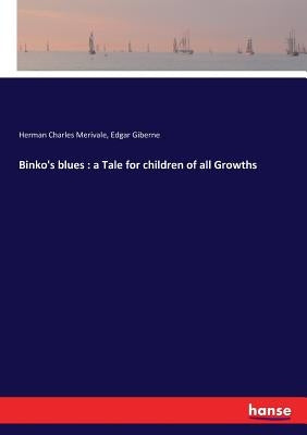Binko's blues: a Tale for children of all Growths by Merivale, Herman Charles