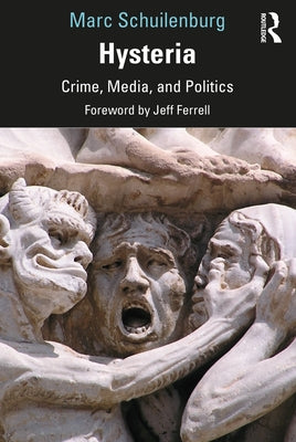 Hysteria: Crime, Media, and Politics by Schuilenburg, Marc