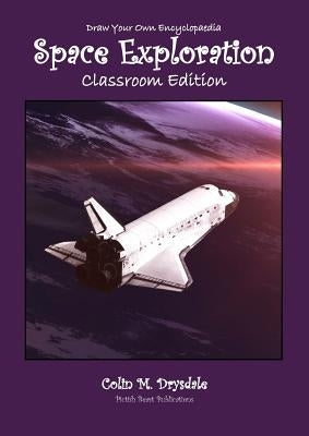 Draw Your Own Encyclopaedia Space Exploration - Classroom Edition by Drysdale, Colin M.