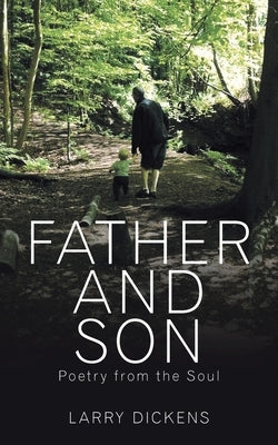 Father and Son: Poetry from the Soul by Dickens, Larry