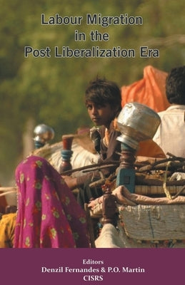 Labour Migration in the Post Liberalization Era by Fernandes, Denzil