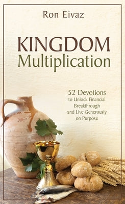 Kingdom Multiplication: 52 Devotions Unlock Financial Breakthrough and Live Generously on Purpose by Eivaz, Ron
