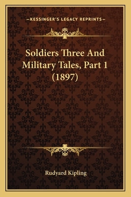 Soldiers Three And Military Tales, Part 1 (1897) by Kipling, Rudyard