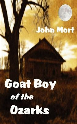 Goat Boy of the Ozarks by Mort, John