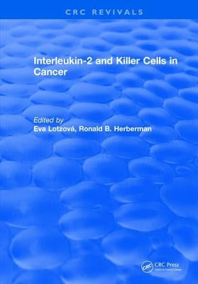 Interleukin-2 and Killer Cells in Cancer by Lotzova, Eva