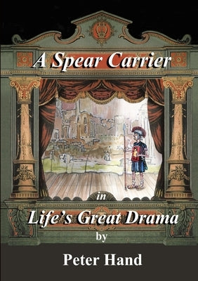A Spear Carrier in Life's Great Drama by Hand, Peter