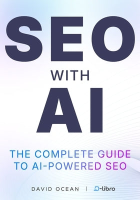 SEO with AI: The Perfect Guide for Automating SEO for Maximum Productivity, From Beginners to Pro by Bloomfield, Ben