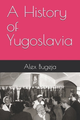 A History of Yugoslavia by Bugeja, Alex
