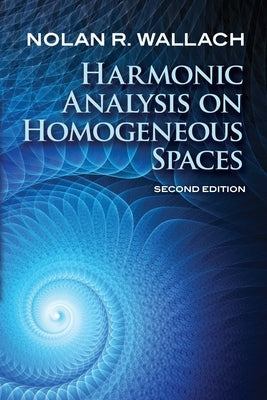 Harmonic Analysis on Homogeneous Spaces: Second Edition by Wallach, Nolan R.