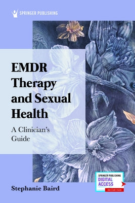Emdr Therapy and Sexual Health: A Clinician's Guide by Baird, Stephanie