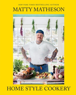 Matty Matheson: Home Style Cookery: A Home Cookbook by Matheson, Matty