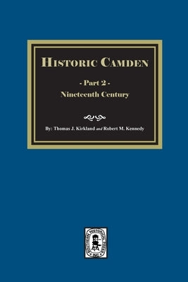 Historic Camden: Part 2, Nineteenth Century: Part 2, Nineteenth Century by Kirkland, Thomas J.