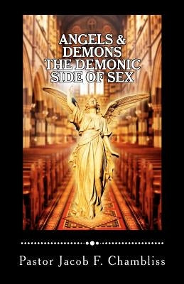 Angels & Demons: The Demonic Side of Sex by Chambliss, Jacob F.