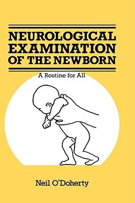 The Neurological Examination of the Newborn by O'Doherty, N.