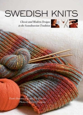 Swedish Knits: Classic and Modern Designs in the Scandinavian Tradition by Hammerskog, Paula