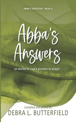 Abba's Answers: 30 Stories of God's Answers to Prayer by Butterfield, Debra L.