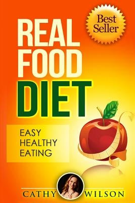 Real Food Diet: Easy Healthy Eating by Wilson, Cathy