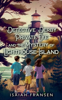 Detective Derby Private Eye And The Mystery Of Lighthouse Island by Fransen, Isaiah