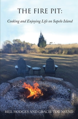 The Fire Pit: Cooking and Enjoying Life on Sapelo Island by Townsend, Gracie