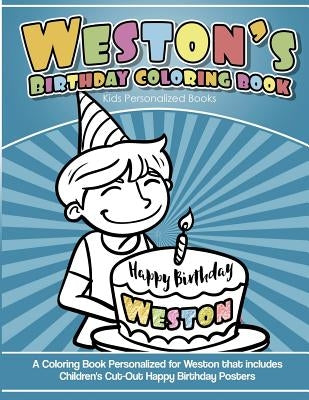 Weston's Birthday Coloring Book Kids Personalized Books: A Coloring Book Personalized for Weston that includes Children's Cut Out Happy Birthday Poste by Davis, Yolie