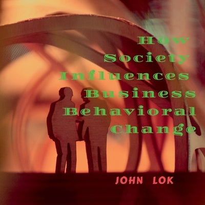 How Society Influences Business Behavioral Change by Lok, John