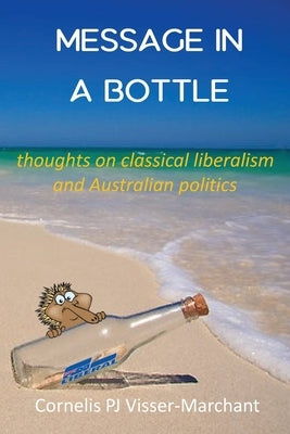 Message in a Bottle: Thoughts on Classical Liberalism and Australian politics by Visser-Marchant, Cornelis Pj