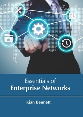 Essentials of Enterprise Networks by Bennett, Kian