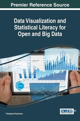Data Visualization and Statistical Literacy for Open and Big Data by Prodromou, Theodosia