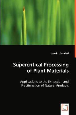 Supercritical Processing of Plant Materials by Danielski, Leandro