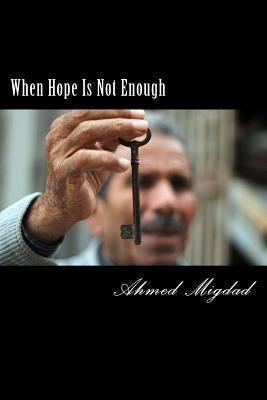 When Hope Is Not Enough by Miqdad, Ahmed