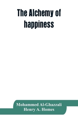 The alchemy of happiness by Al-Ghazzali, Mohammed