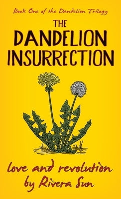 The Dandelion Insurrection - Love and Revolution - by Sun, Rivera