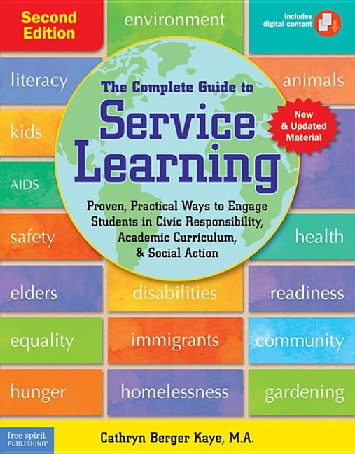 The Complete Guide to Service Learning: Proven, Practical Ways to Engage Students in Civic Responsibility, Academic Curriculum, & Social Action by Kaye, Cathryn Berger