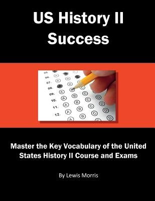Us History II Success: Master the Key Vocabulary of the United States History II Course and Exams by Morris, Lewis